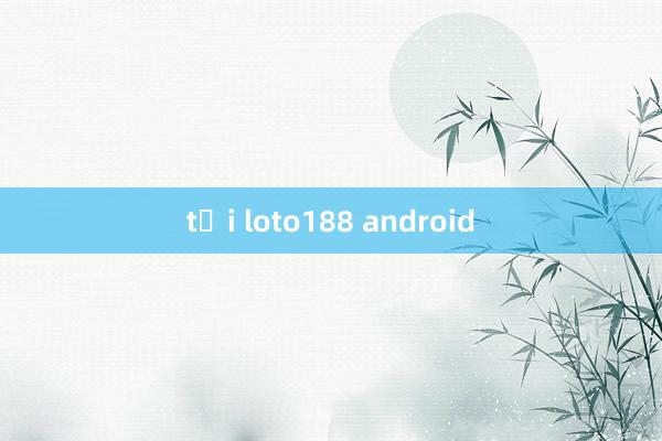 tải loto188 android