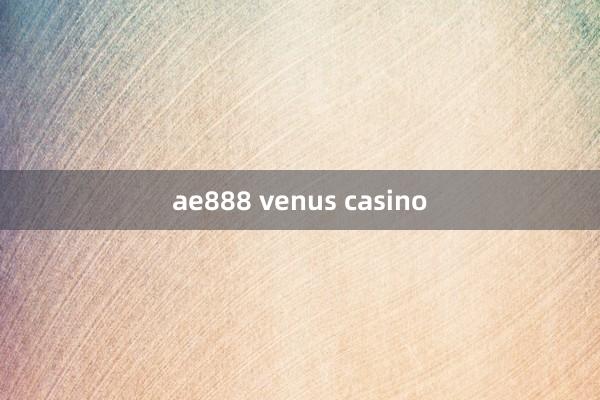 ae888 venus casino