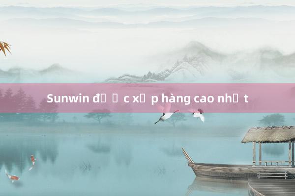 Sunwin được xếp hàng cao nhất