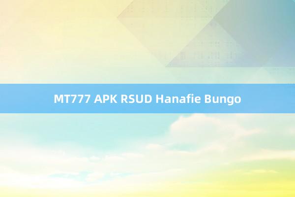 MT777 APK RSUD Hanafie Bungo