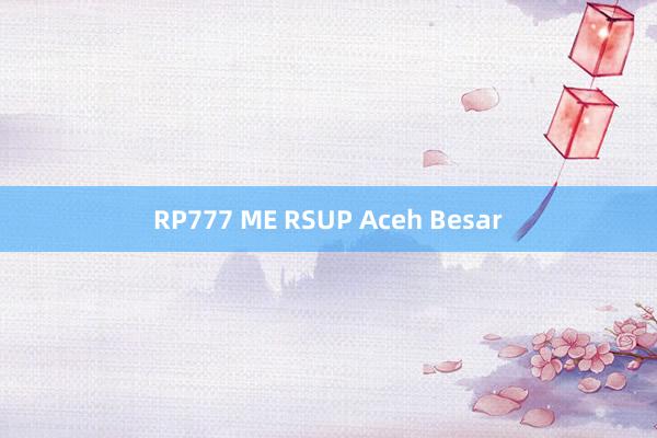 RP777 ME RSUP Aceh Besar